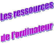 Les ressourcesde l'ordinateur